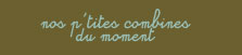 Nos p'tites combines du moment